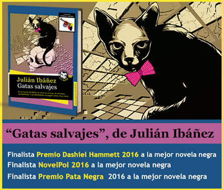 “Gatas salvajes”, de Julián Ibáñez: finalista al Premio Dashiel Hammett a la mejor novela negra, Finalista NovelPol 2016 a la mejor novela negra y Finalista Premio Pata Negra 2016 a la mejor novela negra</b> 