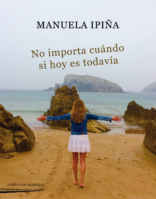 No importa cundo si hoy es todava. Manuela Ipia