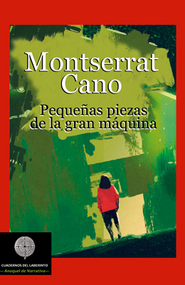 Montserrat Cano. Pequeas piezas de la gran mquina