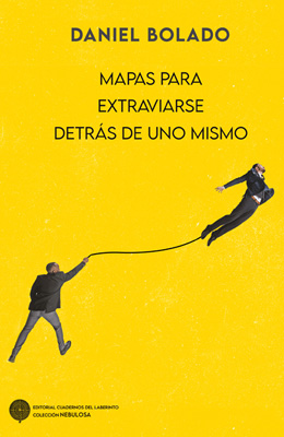 Daniel Bolado: Mapas para extraviarse detr&aacute;s de uno mismo