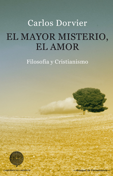 Carlos Dorvier: EL MAYOR MISTERIO, EL AMOR. Filosofía y Cristianismo