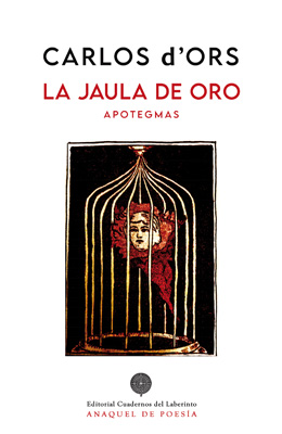 Carlos d’Ors: La jaula de oro (apotegmas)