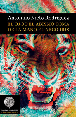 Antonino Nieto Rodríguez: El ojo del abismo toma de la mano el arco iris