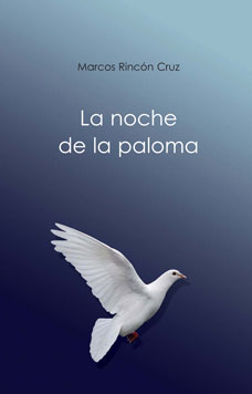 LA NOCHE DE LA PALOMA de Marcos Rincón Cruz