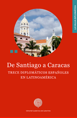 De Santiago a Caracas. Trece diplomáticos españoles en Latinoamérica