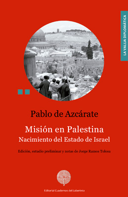 Pablo de Azcárate. Misión en Palestina. Nacimiento del Estado de Israel.  Edición, estudio preliminar y notas de Jorge Ramos Tolosa