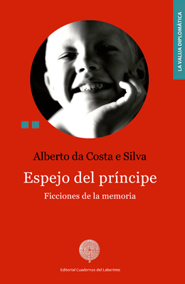 Alberto da Costa e Silva. Espejo del príncipe. Ficciones de la memoria 